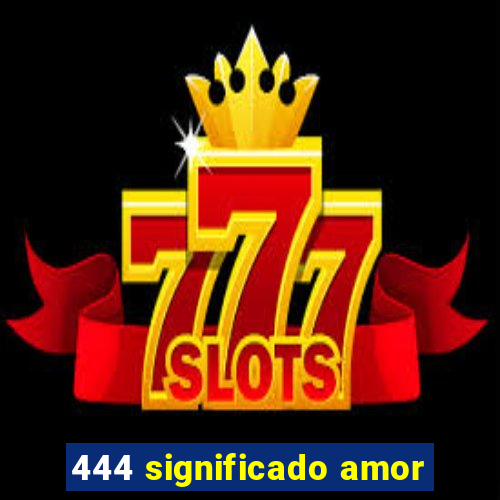 444 significado amor